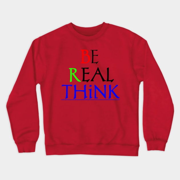 T-shirt be real think Crewneck Sweatshirt by Kahfistore